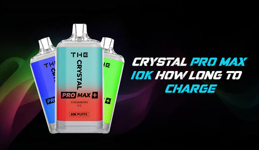 Crystal Pro Max 10K How Long to Charge